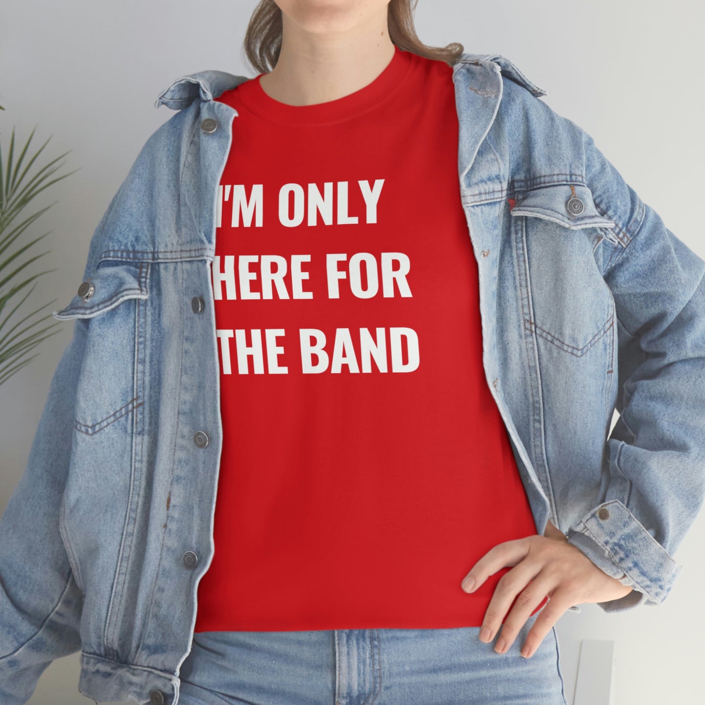 I'm Only Here For The Band Tee